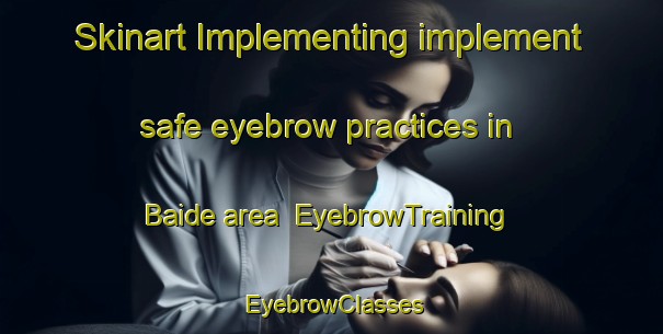 Skinart Implementing implement safe eyebrow practices in Baide area | EyebrowTraining | EyebrowClasses | SkinartTraining-Nigeria