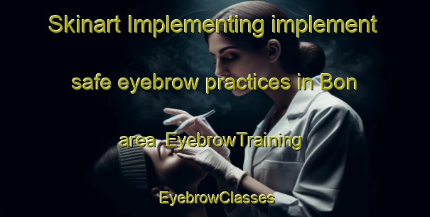 Skinart Implementing implement safe eyebrow practices in Bon area | EyebrowTraining | EyebrowClasses | SkinartTraining-Nigeria