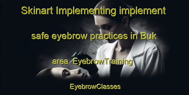 Skinart Implementing implement safe eyebrow practices in Buk area | EyebrowTraining | EyebrowClasses | SkinartTraining-Nigeria