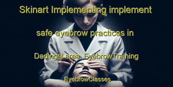 Skinart Implementing implement safe eyebrow practices in Dadingel area | EyebrowTraining | EyebrowClasses | SkinartTraining-Nigeria