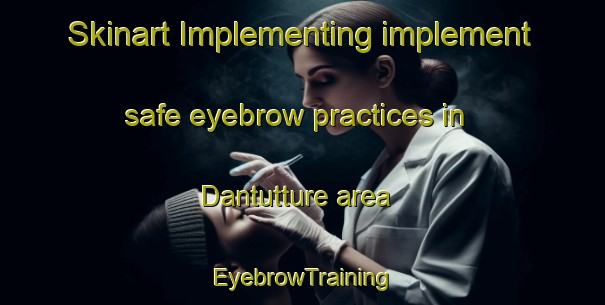 Skinart Implementing implement safe eyebrow practices in Dantutture area | EyebrowTraining | EyebrowClasses | SkinartTraining-Nigeria