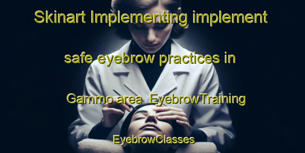 Skinart Implementing implement safe eyebrow practices in Gammo area | EyebrowTraining | EyebrowClasses | SkinartTraining-Nigeria