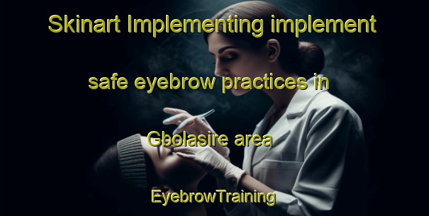 Skinart Implementing implement safe eyebrow practices in Gbolasire area | EyebrowTraining | EyebrowClasses | SkinartTraining-Nigeria