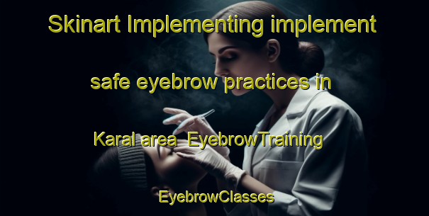 Skinart Implementing implement safe eyebrow practices in Karal area | EyebrowTraining | EyebrowClasses | SkinartTraining-Nigeria