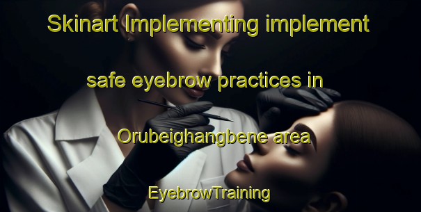 Skinart Implementing implement safe eyebrow practices in Orubeighangbene area | EyebrowTraining | EyebrowClasses | SkinartTraining-Nigeria