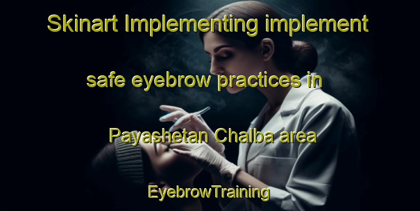 Skinart Implementing implement safe eyebrow practices in Payashetan Chalba area | EyebrowTraining | EyebrowClasses | SkinartTraining-Nigeria