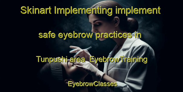Skinart Implementing implement safe eyebrow practices in Tunpushi area | EyebrowTraining | EyebrowClasses | SkinartTraining-Nigeria