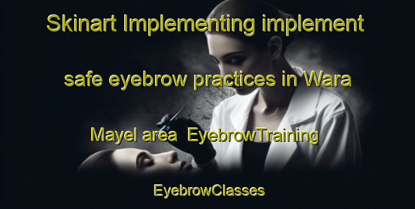 Skinart Implementing implement safe eyebrow practices in Wara Mayel area | EyebrowTraining | EyebrowClasses | SkinartTraining-Nigeria