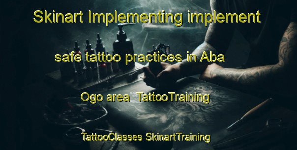 Skinart Implementing implement safe tattoo practices in Aba Ogo area | #TattooTraining #TattooClasses #SkinartTraining-Nigeria