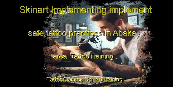 Skinart Implementing implement safe tattoo practices in Abaka area | #TattooTraining #TattooClasses #SkinartTraining-Nigeria