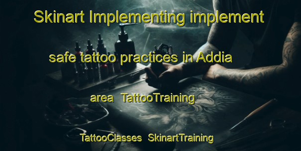 Skinart Implementing implement safe tattoo practices in Addia area | TattooTraining | TattooClasses | SkinartTraining-Nigeria