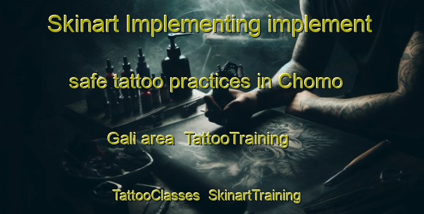 Skinart Implementing implement safe tattoo practices in Chomo Gali area | TattooTraining | TattooClasses | SkinartTraining-Nigeria