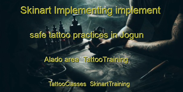 Skinart Implementing implement safe tattoo practices in Jogun Alado area | TattooTraining | TattooClasses | SkinartTraining-Nigeria