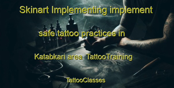 Skinart Implementing implement safe tattoo practices in Katabkari area | TattooTraining | TattooClasses | SkinartTraining-Nigeria