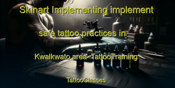 Skinart Implementing implement safe tattoo practices in Kwalkwato area | TattooTraining | TattooClasses | SkinartTraining-Nigeria