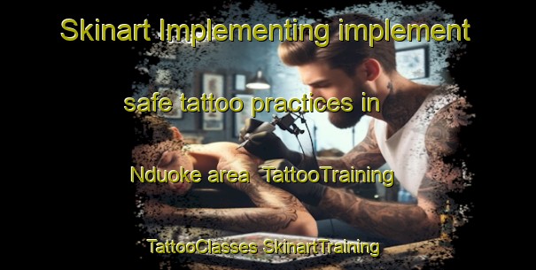 Skinart Implementing implement safe tattoo practices in Nduoke area | #TattooTraining #TattooClasses #SkinartTraining-Nigeria