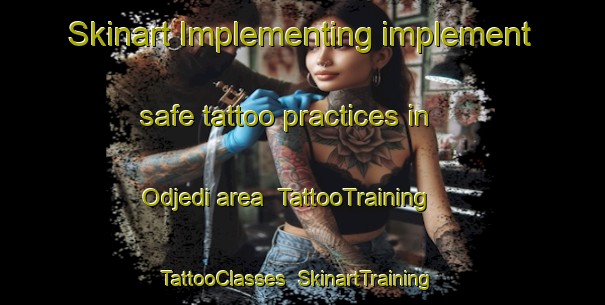 Skinart Implementing implement safe tattoo practices in Odjedi area | TattooTraining | TattooClasses | SkinartTraining-Nigeria