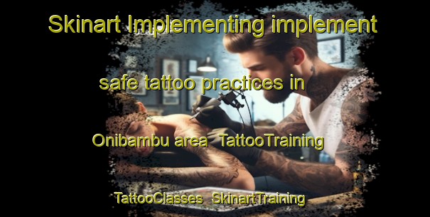 Skinart Implementing implement safe tattoo practices in Onibambu area | TattooTraining | TattooClasses | SkinartTraining-Nigeria