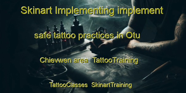 Skinart Implementing implement safe tattoo practices in Otu Chievwen area | TattooTraining | TattooClasses | SkinartTraining-Nigeria