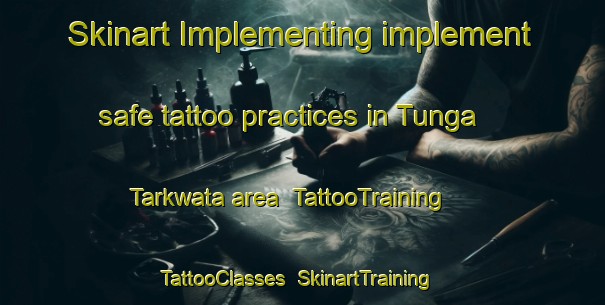 Skinart Implementing implement safe tattoo practices in Tunga Tarkwata area | TattooTraining | TattooClasses | SkinartTraining-Nigeria