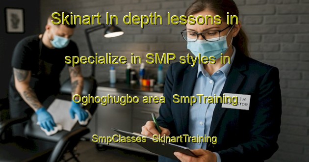 Skinart In-depth lessons in specialize in SMP styles in Oghoghugbo area | SmpTraining | SmpClasses | SkinartTraining-Nigeria
