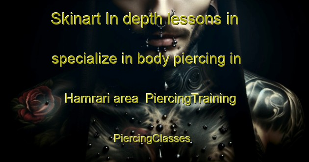 Skinart In-depth lessons in specialize in body piercing in Hamrari area | PiercingTraining | PiercingClasses | SkinartTraining-Nigeria
