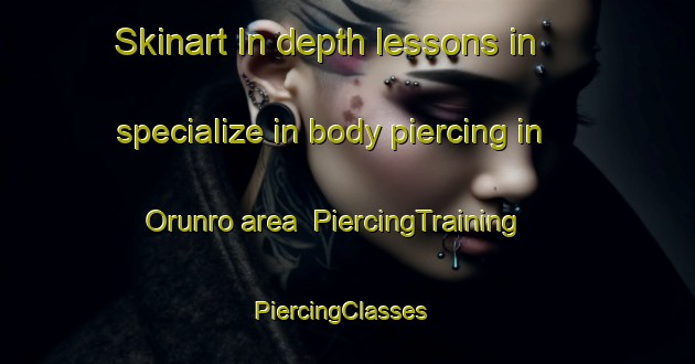 Skinart In-depth lessons in specialize in body piercing in Orunro area | PiercingTraining | PiercingClasses | SkinartTraining-Nigeria