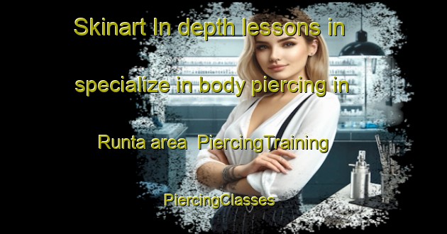 Skinart In-depth lessons in specialize in body piercing in Runta area | PiercingTraining | PiercingClasses | SkinartTraining-Nigeria