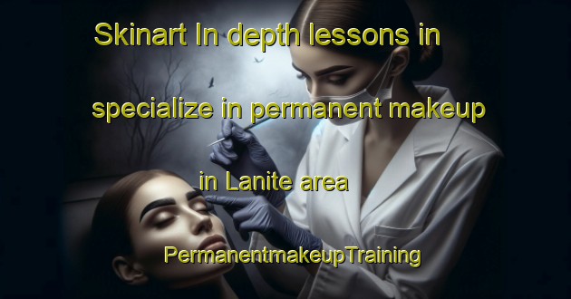 Skinart In-depth lessons in specialize in permanent makeup in Lanite area | PermanentmakeupTraining | PermanentmakeupClasses | SkinartTraining-Nigeria