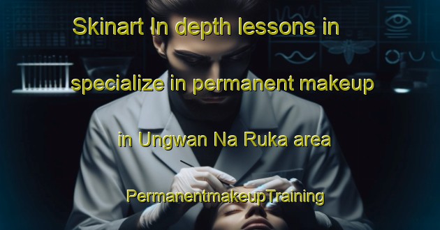 Skinart In-depth lessons in specialize in permanent makeup in Ungwan Na Ruka area | PermanentmakeupTraining | PermanentmakeupClasses | SkinartTraining-Nigeria