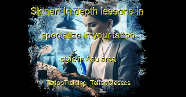 Skinart In-depth lessons in specialize in your tattoo style in Asu area | TattooTraining | TattooClasses | SkinartTraining-Nigeria