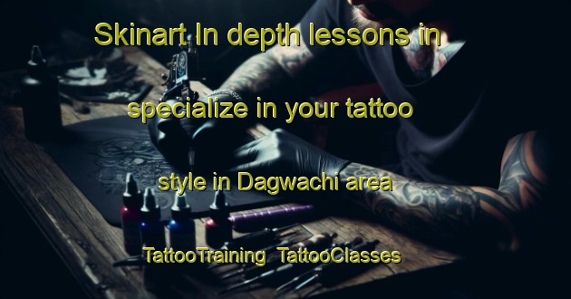 Skinart In-depth lessons in specialize in your tattoo style in Dagwachi area | TattooTraining | TattooClasses | SkinartTraining-Nigeria