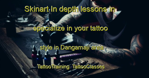 Skinart In-depth lessons in specialize in your tattoo style in Dangamaji area | TattooTraining | TattooClasses | SkinartTraining-Nigeria