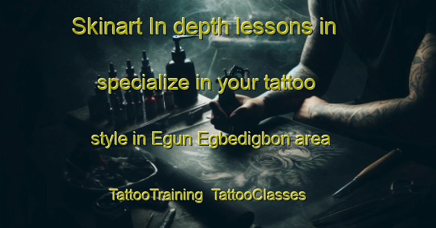 Skinart In-depth lessons in specialize in your tattoo style in Egun Egbedigbon area | TattooTraining | TattooClasses | SkinartTraining-Nigeria