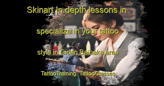 Skinart In-depth lessons in specialize in your tattoo style in Gidan Baibaka area | TattooTraining | TattooClasses | SkinartTraining-Nigeria
