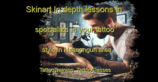Skinart In-depth lessons in specialize in your tattoo style in Haanongun area | TattooTraining | TattooClasses | SkinartTraining-Nigeria