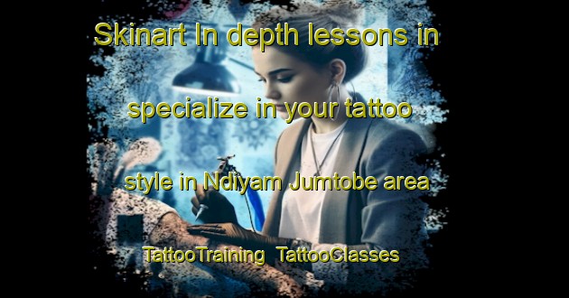 Skinart In-depth lessons in specialize in your tattoo style in Ndiyam Jumtobe area | TattooTraining | TattooClasses | SkinartTraining-Nigeria
