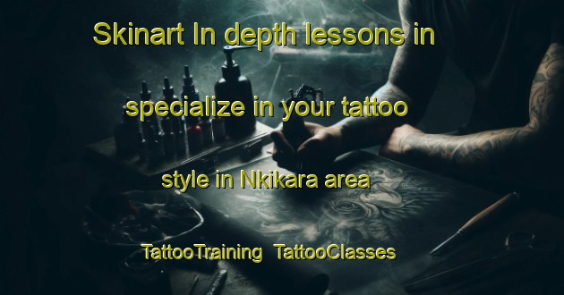 Skinart In-depth lessons in specialize in your tattoo style in Nkikara area | TattooTraining | TattooClasses | SkinartTraining-Nigeria