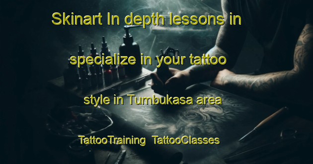 Skinart In-depth lessons in specialize in your tattoo style in Tumbukasa area | TattooTraining | TattooClasses | SkinartTraining-Nigeria