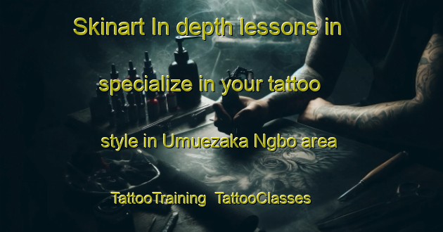 Skinart In-depth lessons in specialize in your tattoo style in Umuezaka Ngbo area | TattooTraining | TattooClasses | SkinartTraining-Nigeria
