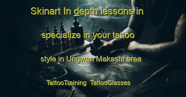Skinart In-depth lessons in specialize in your tattoo style in Ungwan Makashi area | TattooTraining | TattooClasses | SkinartTraining-Nigeria