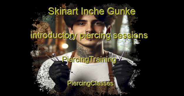 Skinart Inche Gunke introductory piercing sessions | PiercingTraining | PiercingClasses | SkinartTraining-Nigeria