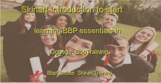 Skinart Introduction to start learning BBP essentials in Ugbege | BbpTraining | BbpClasses | SkinartTraining-Nigeria