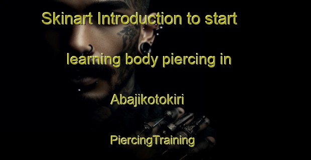 Skinart Introduction to start learning body piercing in Abajikotokiri | #PiercingTraining #PiercingClasses #SkinartTraining-Nigeria