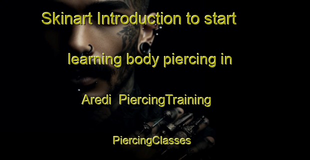 Skinart Introduction to start learning body piercing in Aredi | PiercingTraining | PiercingClasses | SkinartTraining-Nigeria
