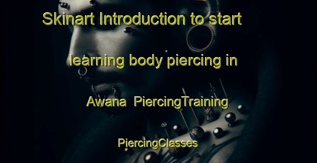 Skinart Introduction to start learning body piercing in Awana | #PiercingTraining #PiercingClasses #SkinartTraining-Nigeria