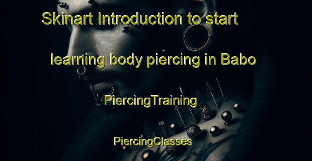 Skinart Introduction to start learning body piercing in Babo | PiercingTraining | PiercingClasses | SkinartTraining-Nigeria