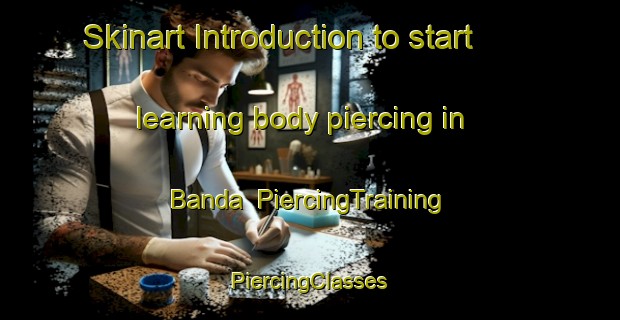 Skinart Introduction to start learning body piercing in Banda | #PiercingTraining #PiercingClasses #SkinartTraining-Nigeria