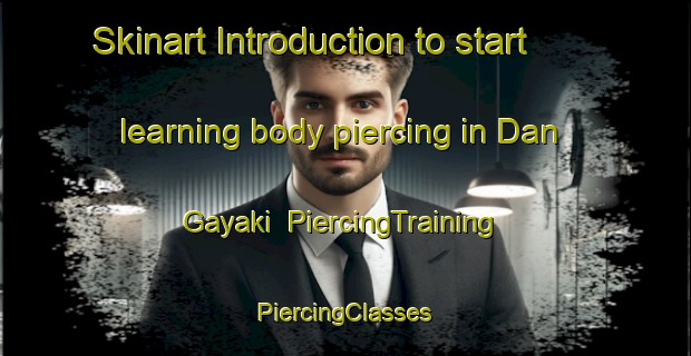 Skinart Introduction to start learning body piercing in Dan Gayaki | #PiercingTraining #PiercingClasses #SkinartTraining-Nigeria