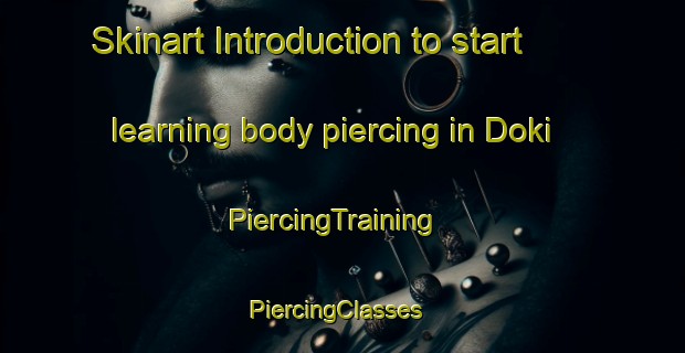 Skinart Introduction to start learning body piercing in Doki | PiercingTraining | PiercingClasses | SkinartTraining-Nigeria